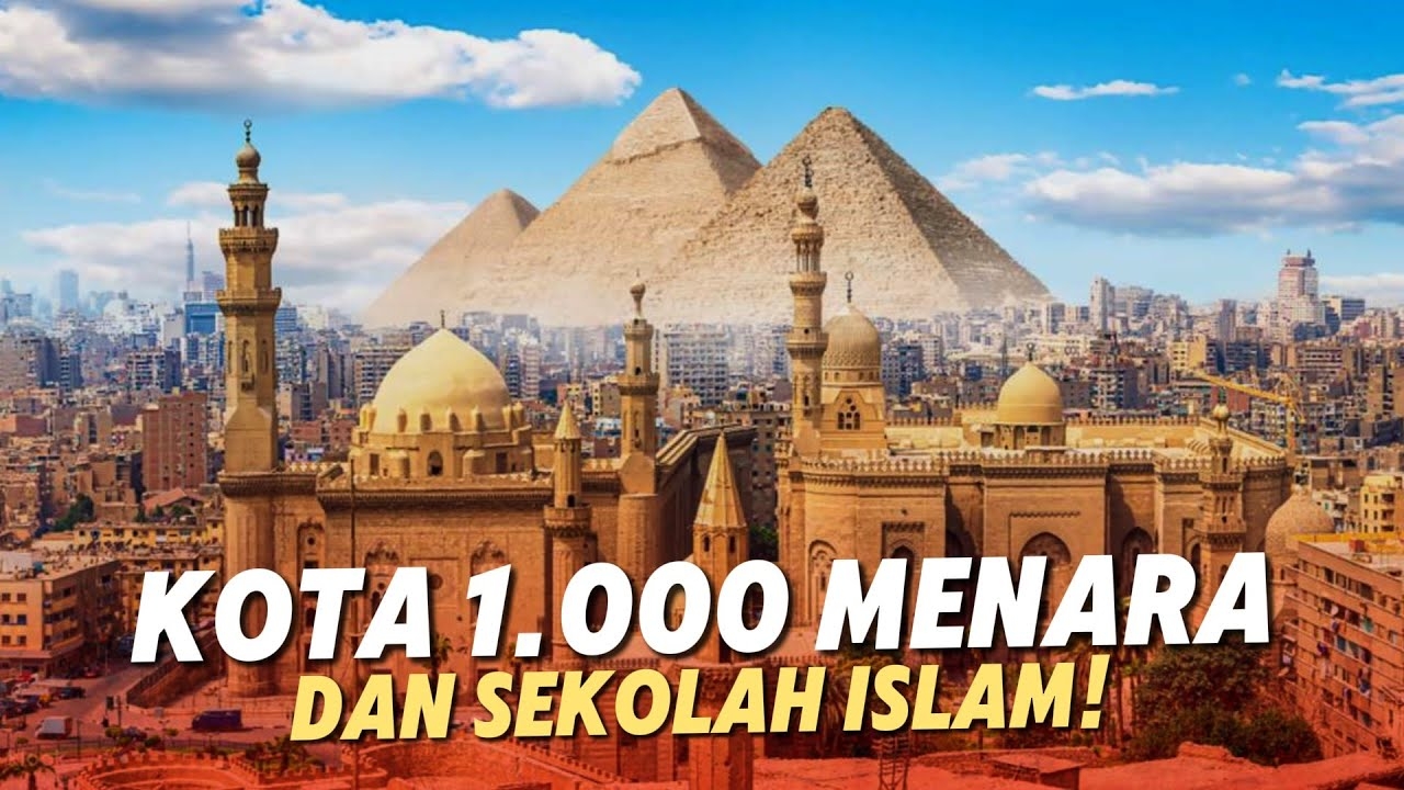 Kenapa Mesir Dijuluki Kota 1.000 Menara Dan Sekolah Islam?